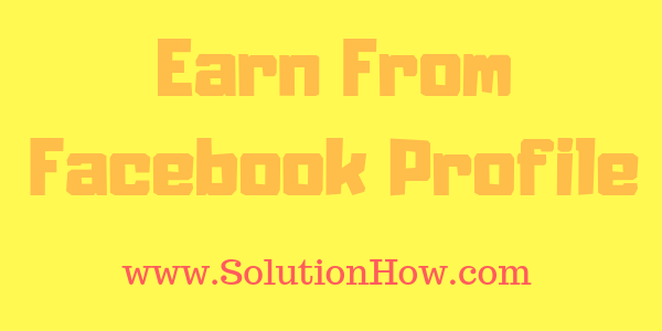 Make Money On Facebook profile - SolutionHow