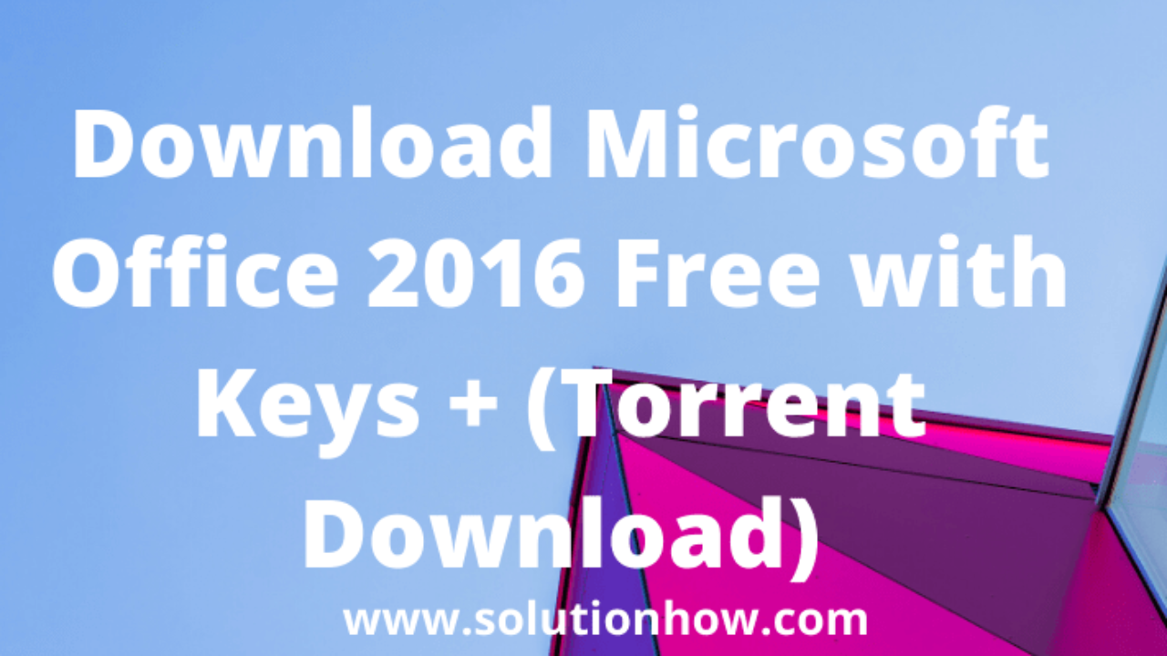 Download Microsoft Office 16 Free With Keys Torrent Download Solutionhow