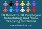 10 Benefits Of Employee Scheduling And Time Tracking Software