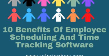 10 Benefits Of Employee Scheduling And Time Tracking Software
