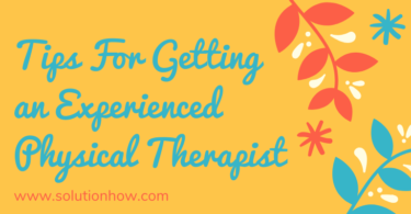 Tips For Getting an Experienced Physical Therapist