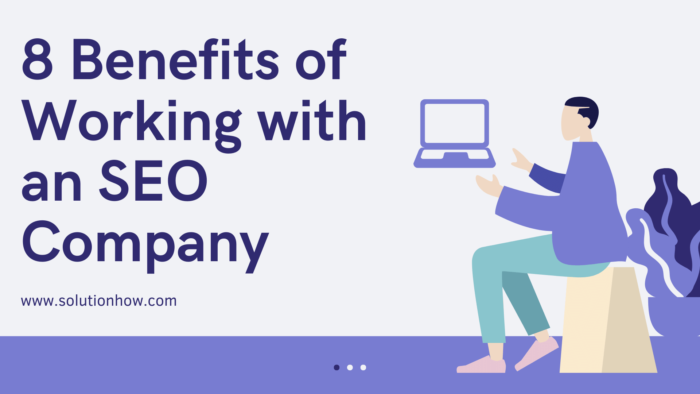 8 Benefits of Working with an SEO Company 
