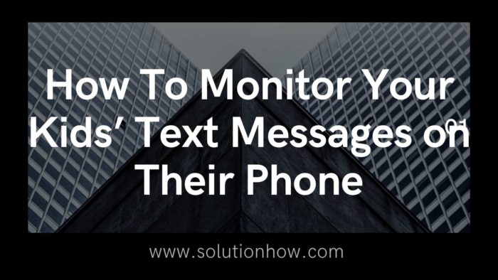 How To Monitor Your Kids’ Text Messages on Their Phone