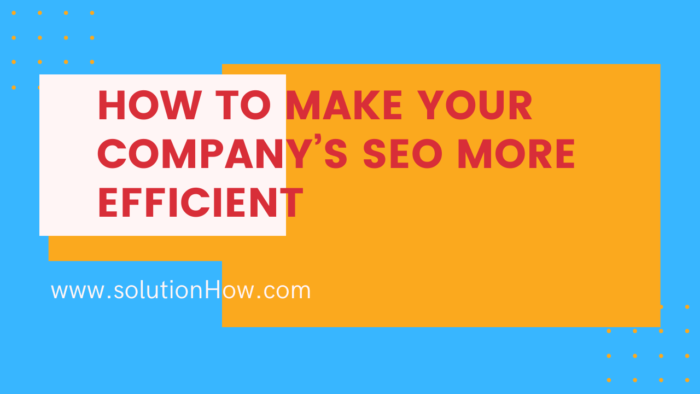 How to make your company’s SEO more efficient