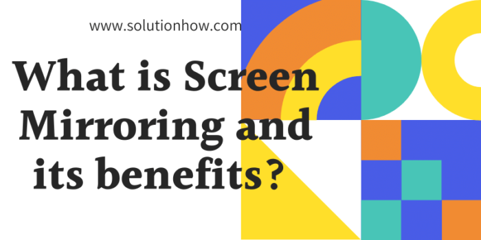What is Screen Mirroring and its benefits 
