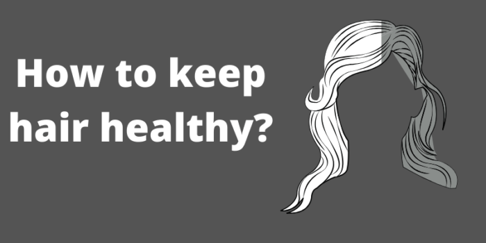 How to keep hair healthy