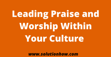 Leading Praise and Worship Within Your Culture