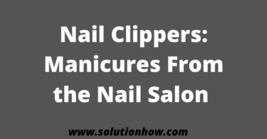 Nail Clippers Manicures From the Nail Salon
