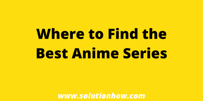 Where to Find the Best Anime Series