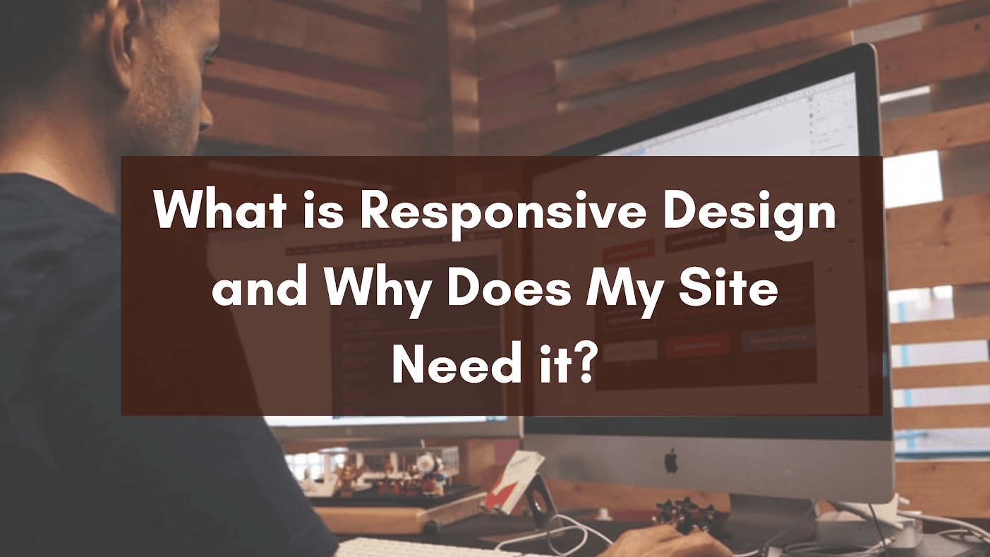 What is Responsive Design and why does my site need it?