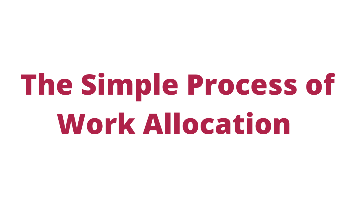 The Simple Process of Work Allocation  