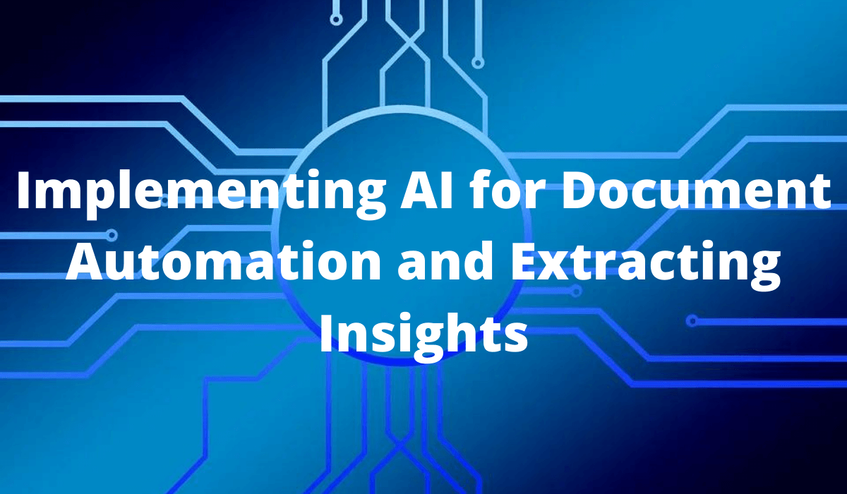 Implementing AI for Document Automation and Extracting Insights