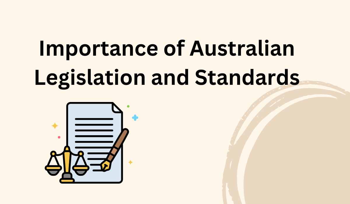 Importance of Australian Legislation and Standards