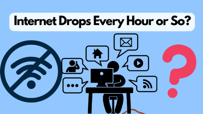 What to do if your internet drops every hour