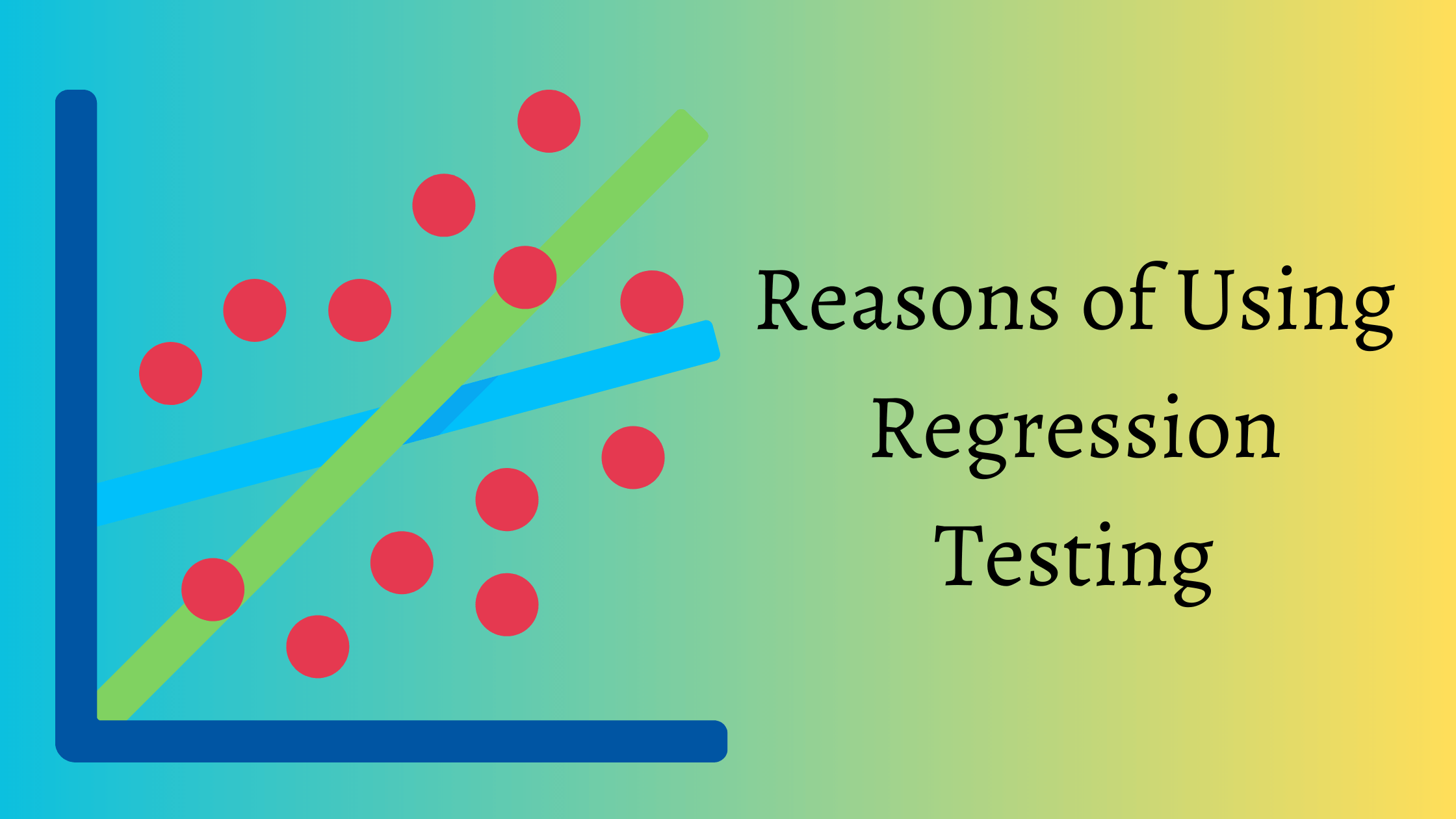Reasons of Using Regression Testing