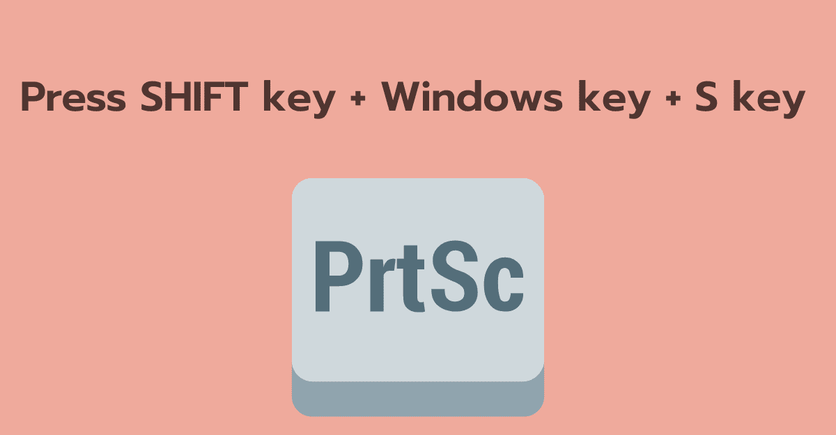 Press SHIFT key + Windows key + S key