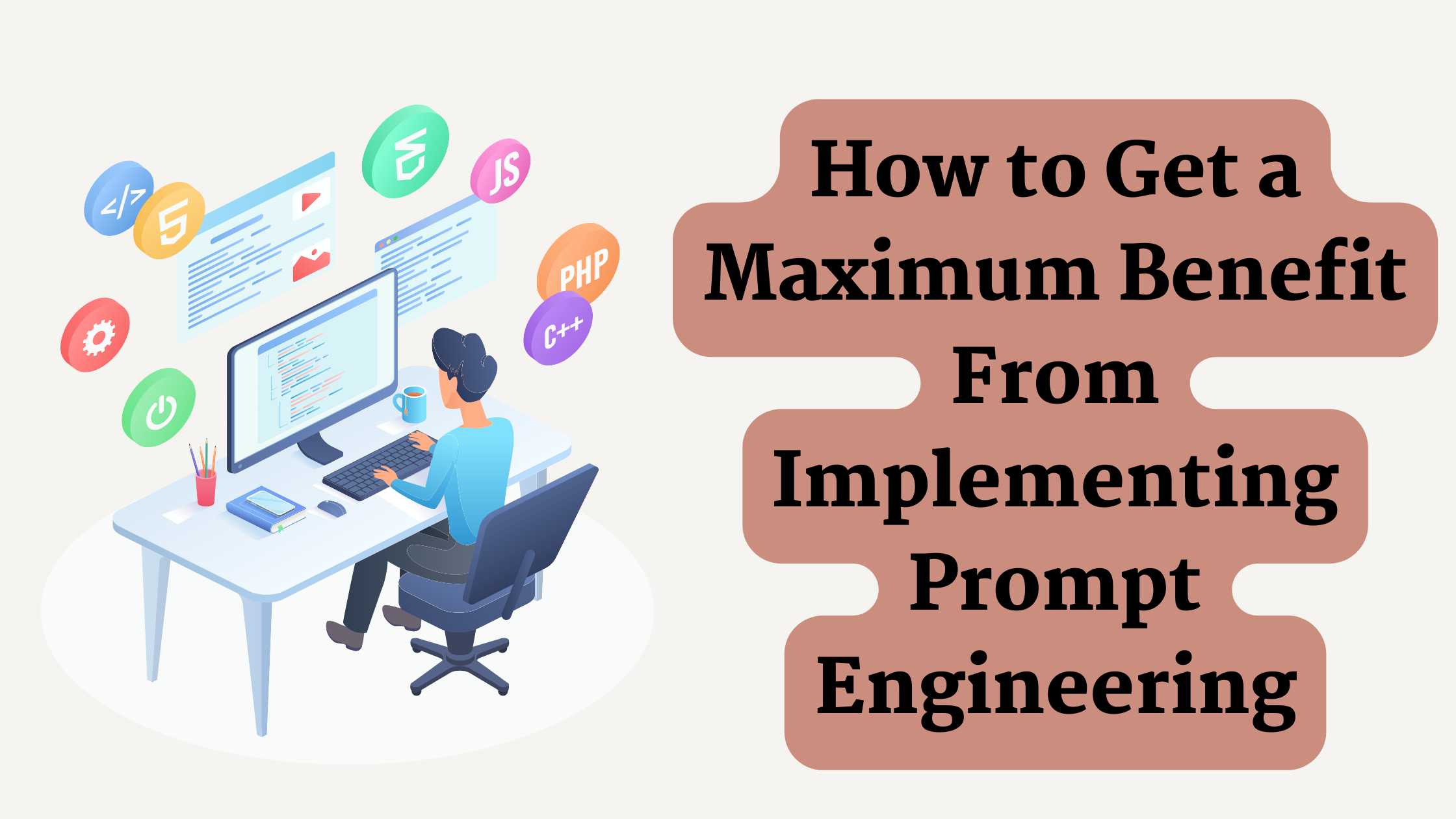 How to Get a Maximum Benefit From Implementing Prompt Engineering