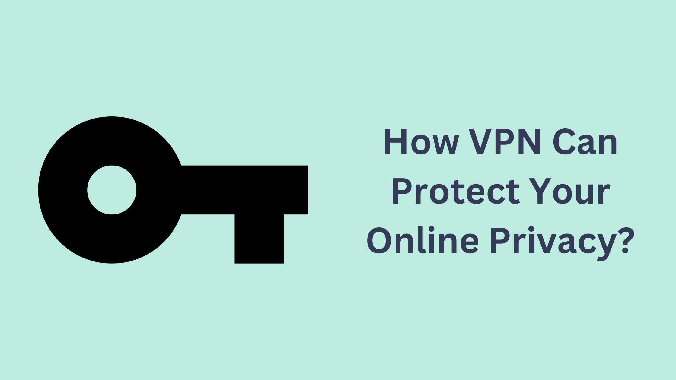 How VPN Can Protect Your Online Privacy?