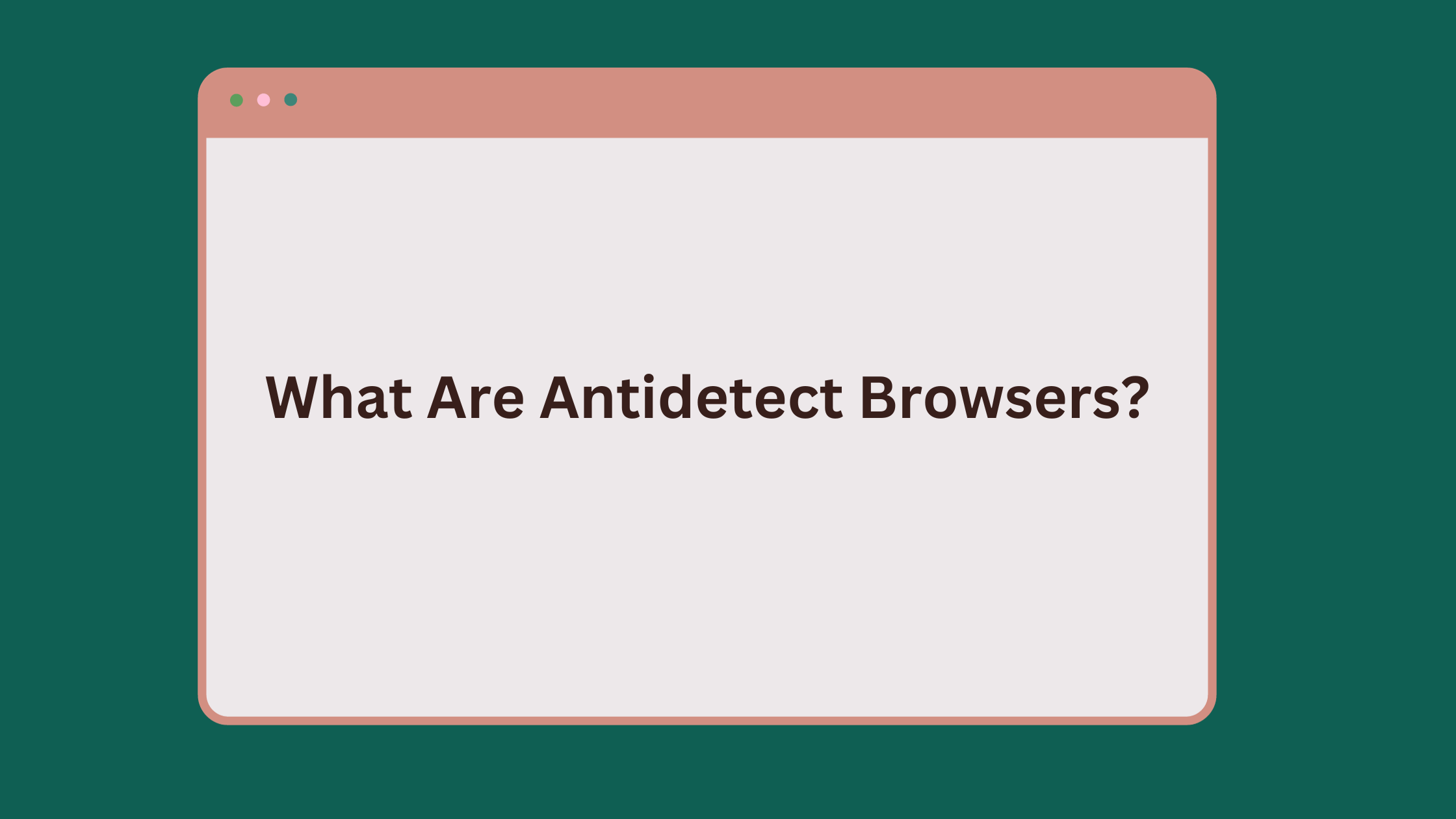 What Are Antidetect Browsers?