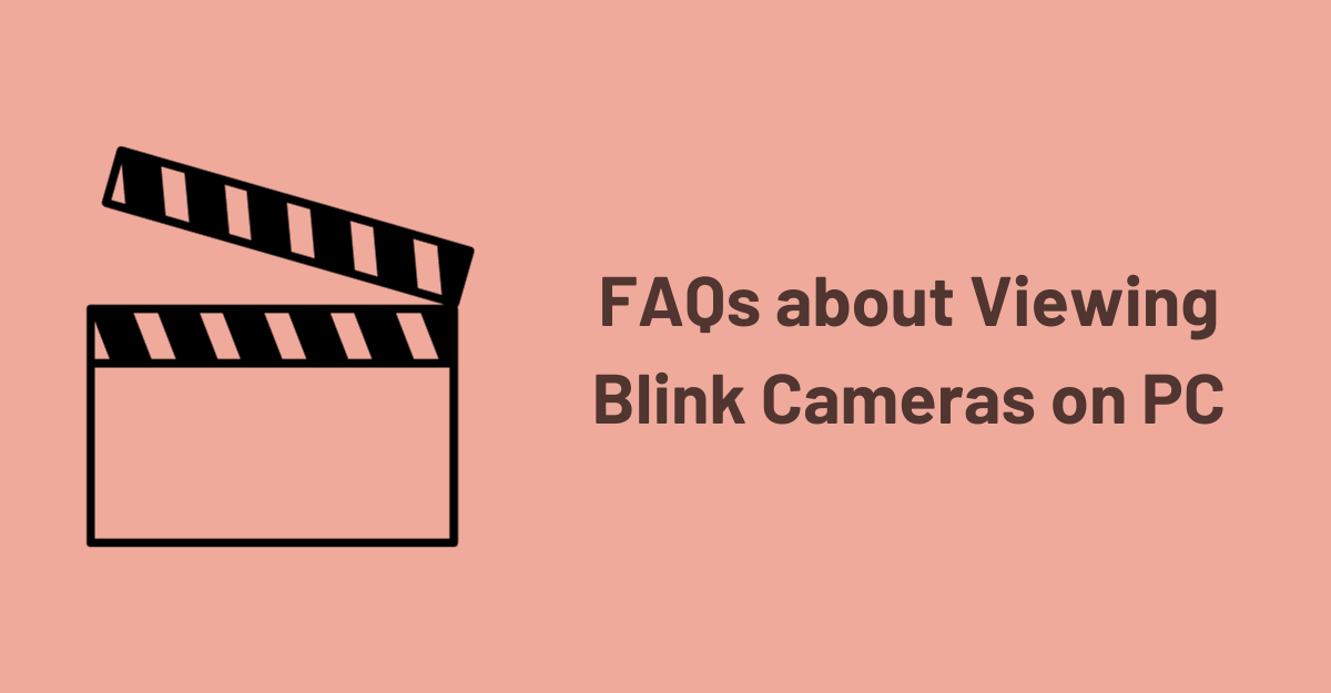FAQs about Viewing Blink Cameras on PC
