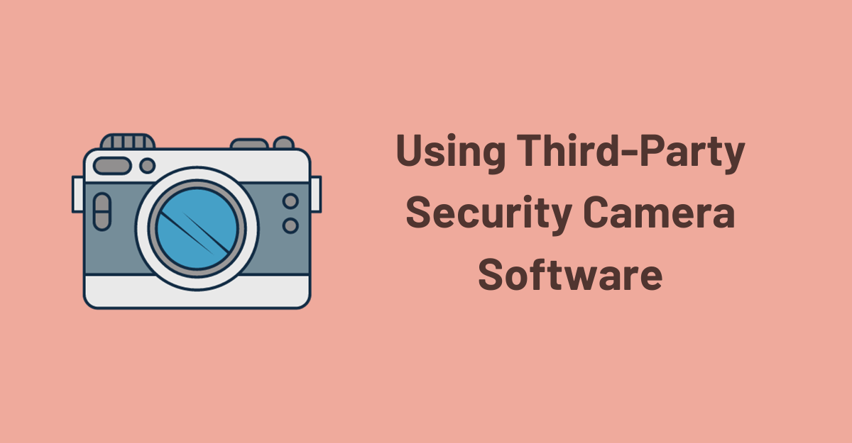 Using Third-Party Security Camera Software