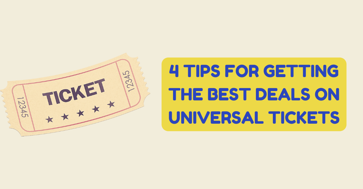 4 Tips For Getting The Best Deals On Universal Tickets