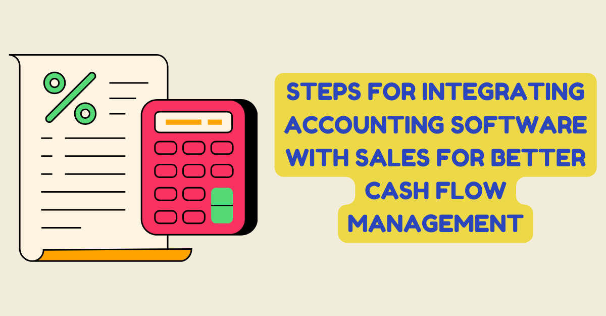 Steps for Integrating Accounting Software with Sales for Better Cash Flow Management