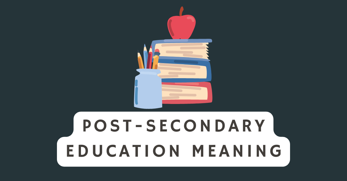 Post-Secondary Education Meaning and Importance