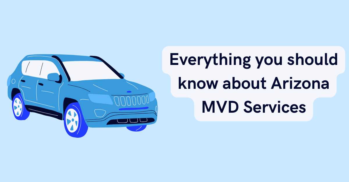 Everything you should know about Arizona MVD Services