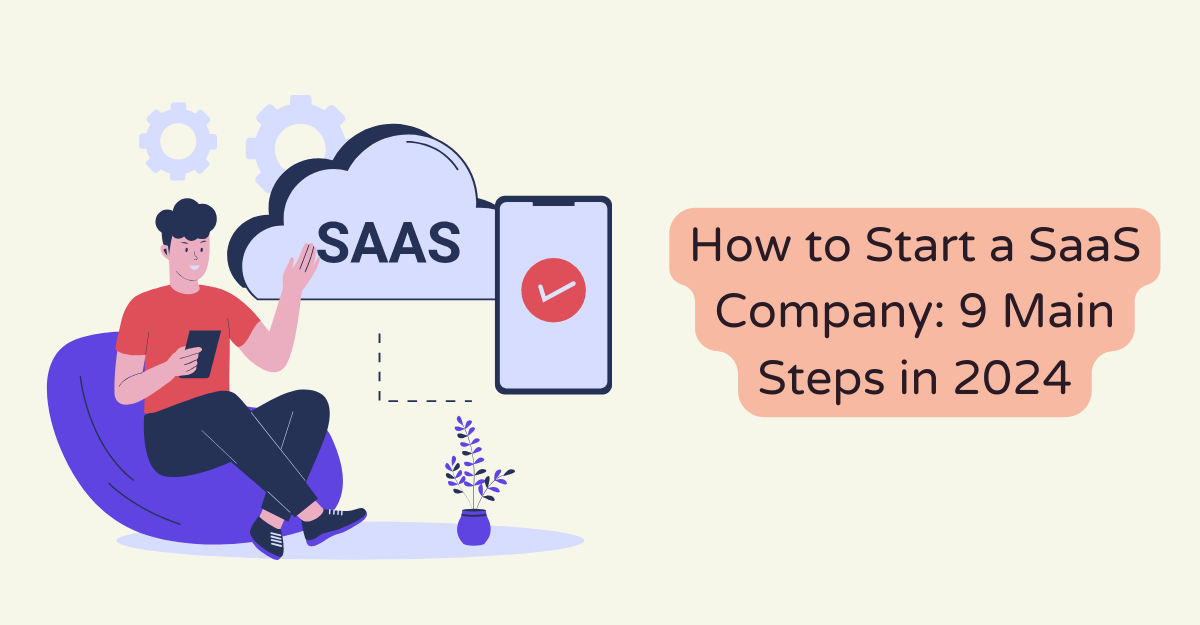 How to Start a SaaS Company: 9 Main Steps in 2024