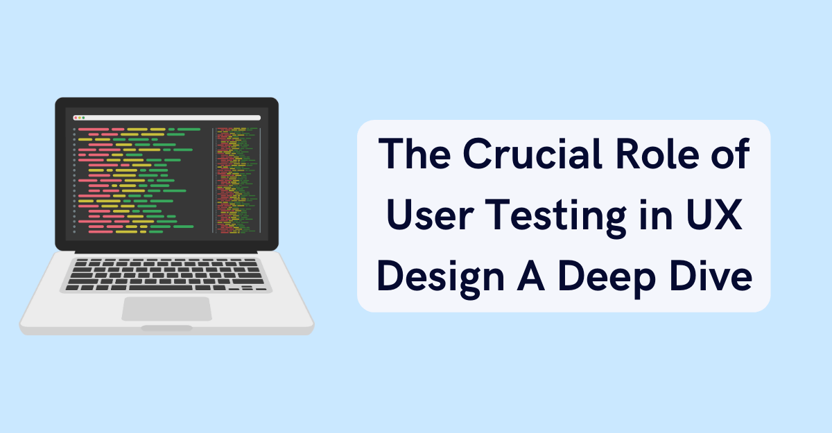 The Crucial Role of User Testing in UX Design A Deep Dive