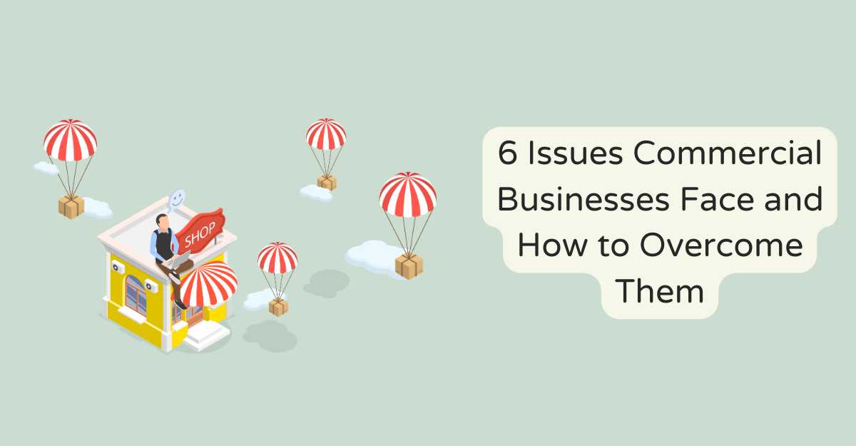 6 Issues Commercial Businesses Face and How to Overcome Them