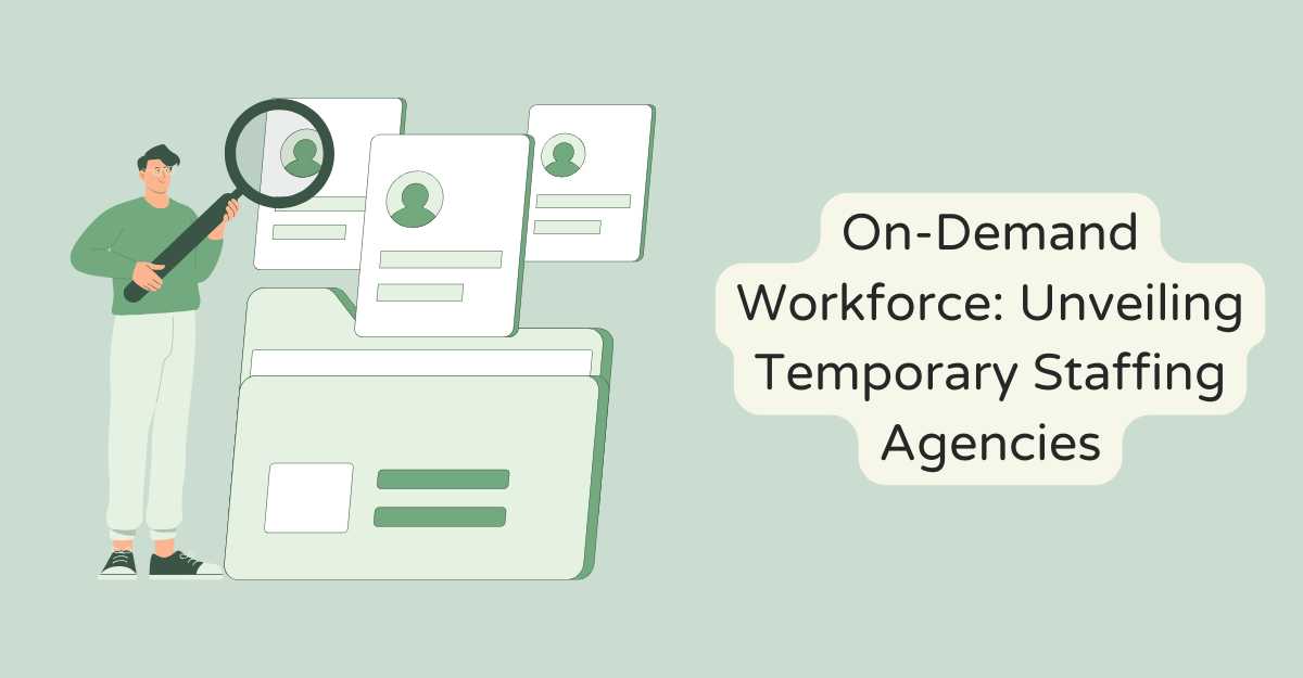On-Demand Workforce: Unveiling Temporary Staffing Agencies