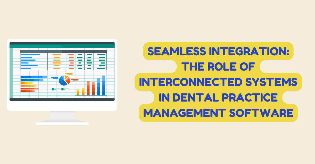 Seamless Integration: The Role of Interconnected Systems in Dental Practice Management Software