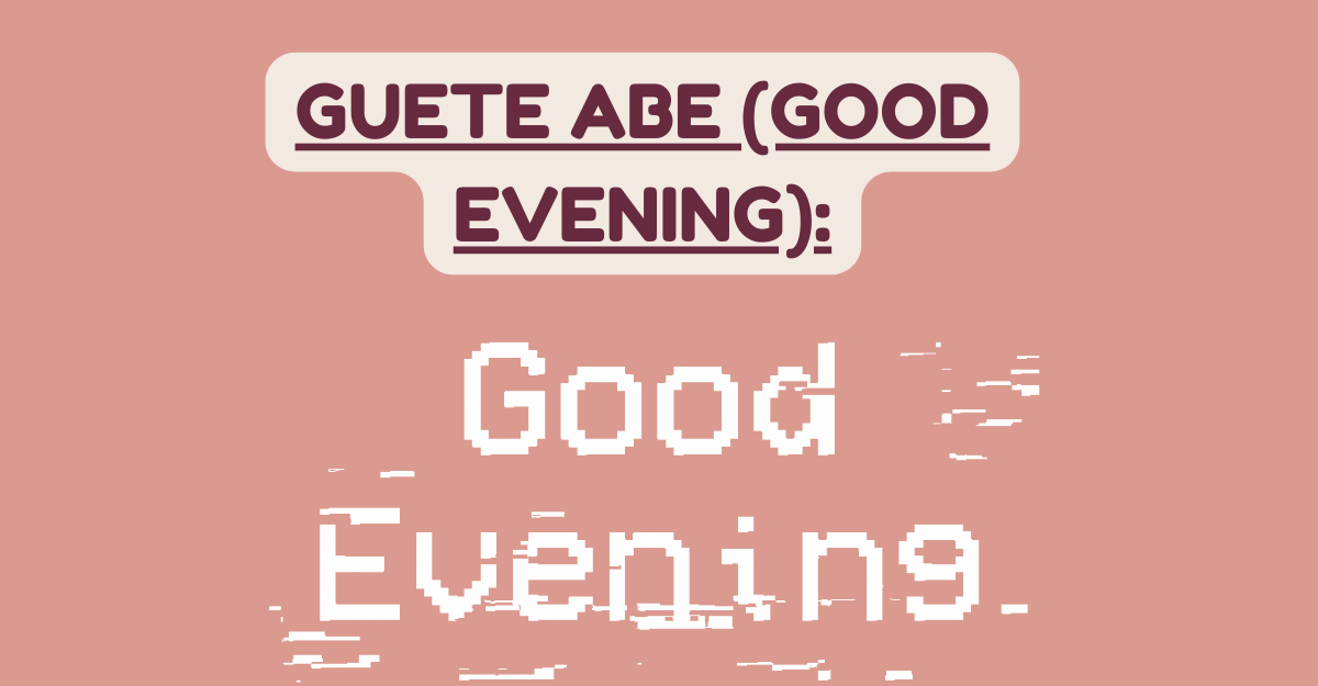 Guete Abe (good evening)