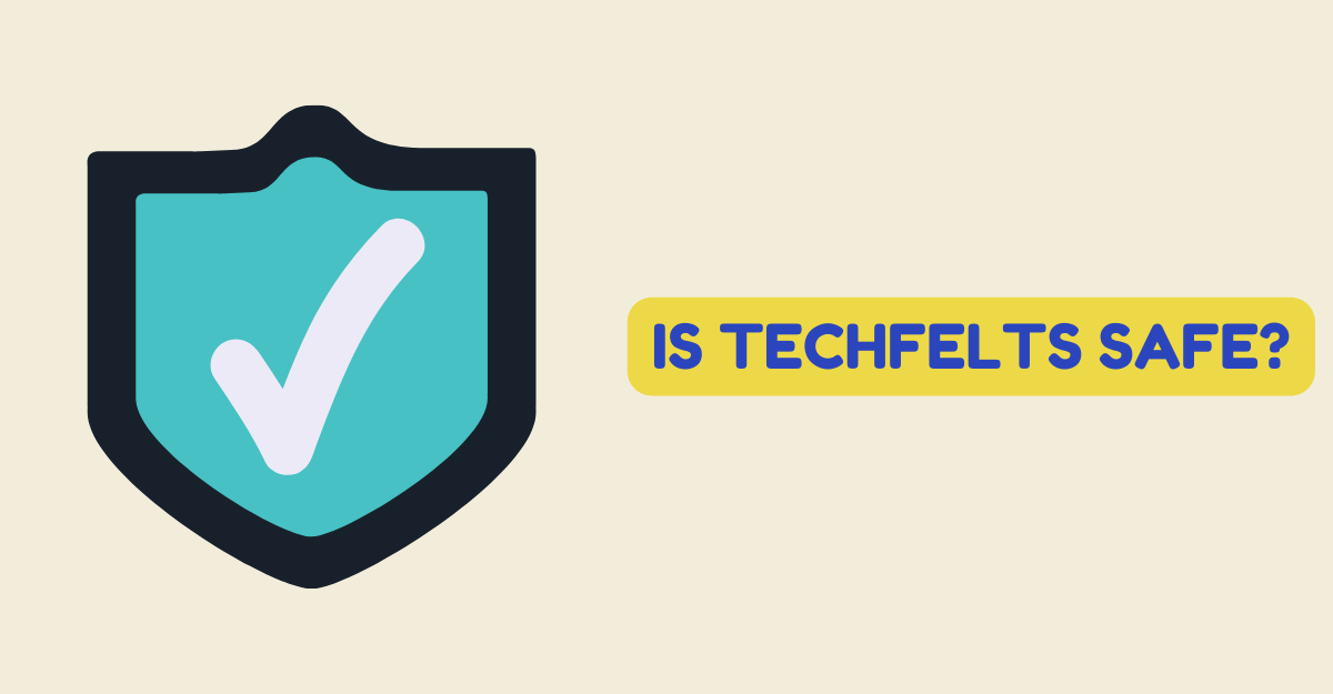 Is Techfelts Safe?