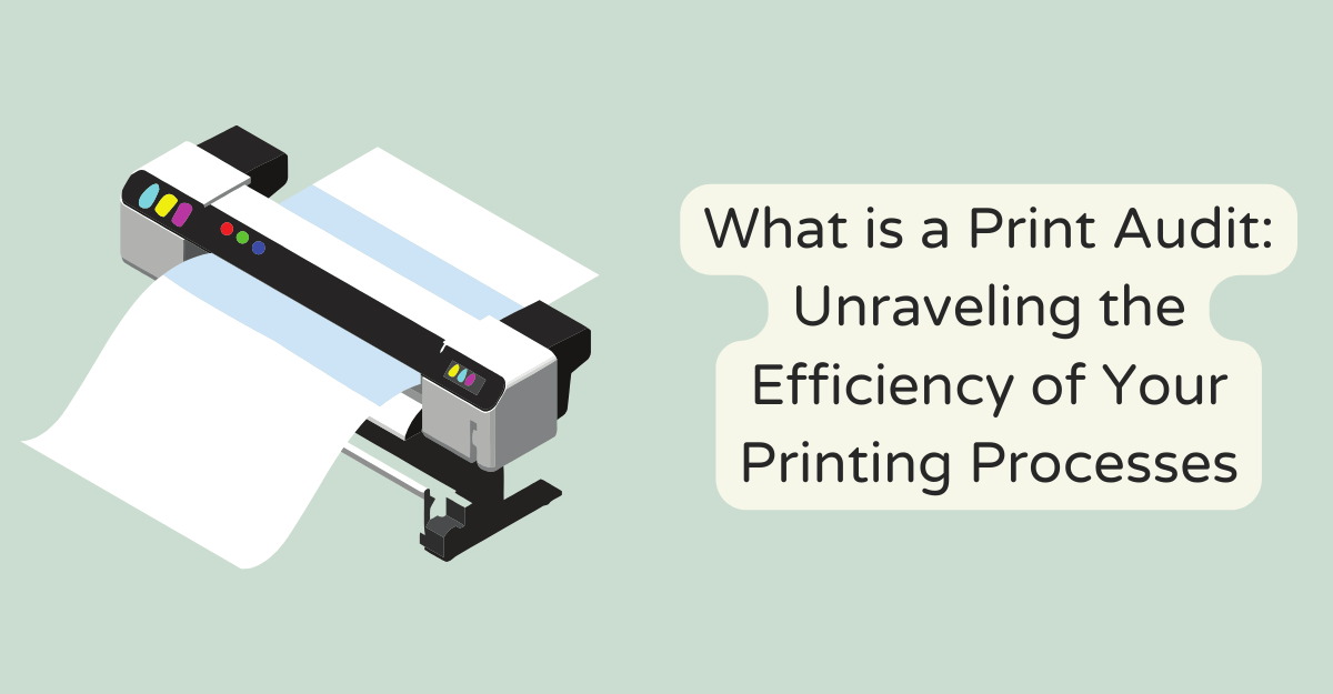 What is a Print Audit: Unraveling the Efficiency of Your Printing Processes