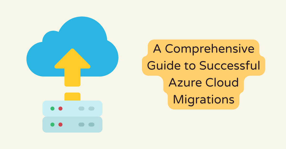 A Comprehensive Guide to Successful Azure Cloud Migrations