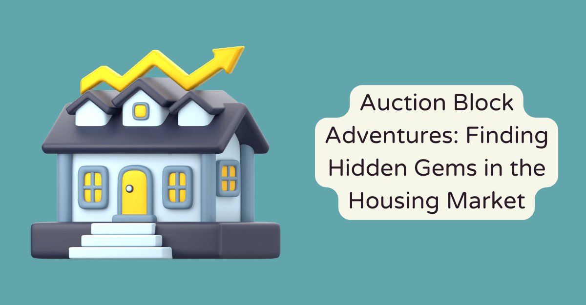 Auction Block Adventures: Finding Hidden Gems in the Housing Market
