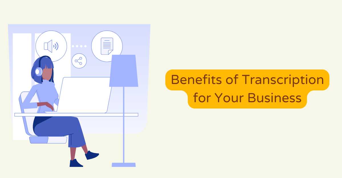 Benefits of Transcription for Your Business