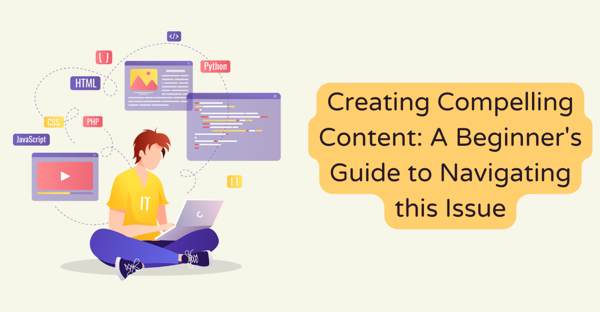 Creating Compelling Content: A Beginner's Guide to Navigating this Issue