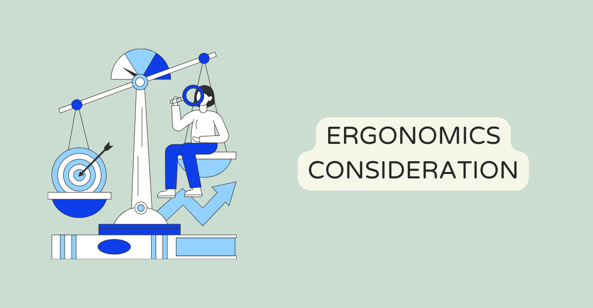 ERGONOMICS CONSIDERATION
