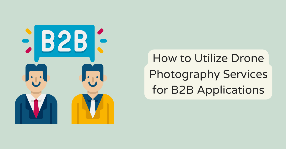 How to Utilize Drone Photography Services for B2B Applications