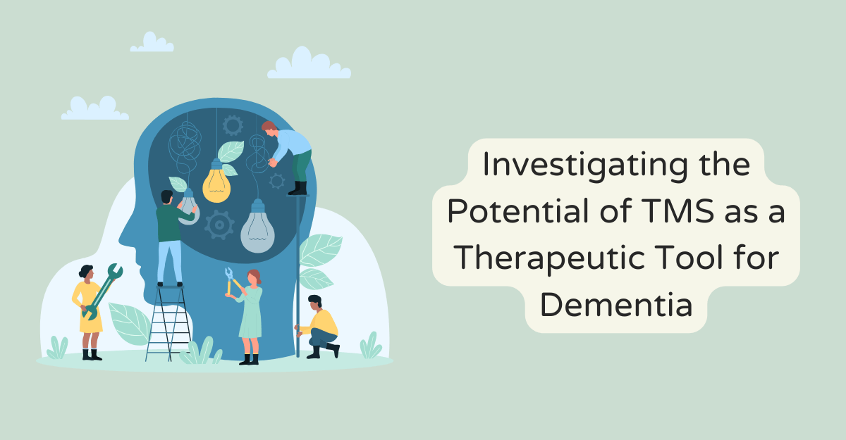 Investigating the Potential of TMS as a Therapeutic Tool for Dementia
