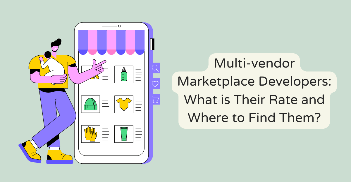 Multi-vendor Marketplace Developers: What is Their Rate and Where to Find Them?