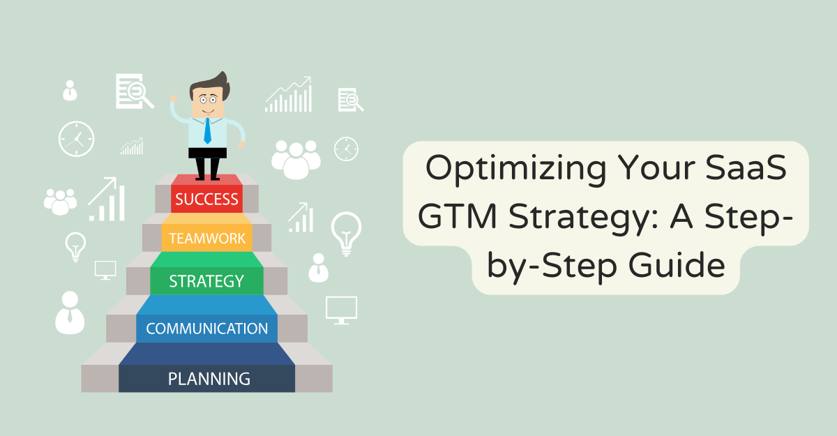 Optimizing Your SaaS GTM Strategy: A Step-by-Step Guide