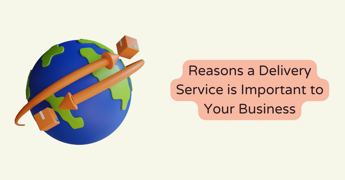 Reasons a Delivery Service is Important to Your Business