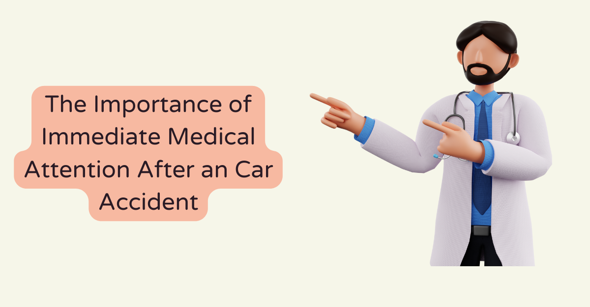 The Importance of Immediate Medical Attention After an Car Accident
