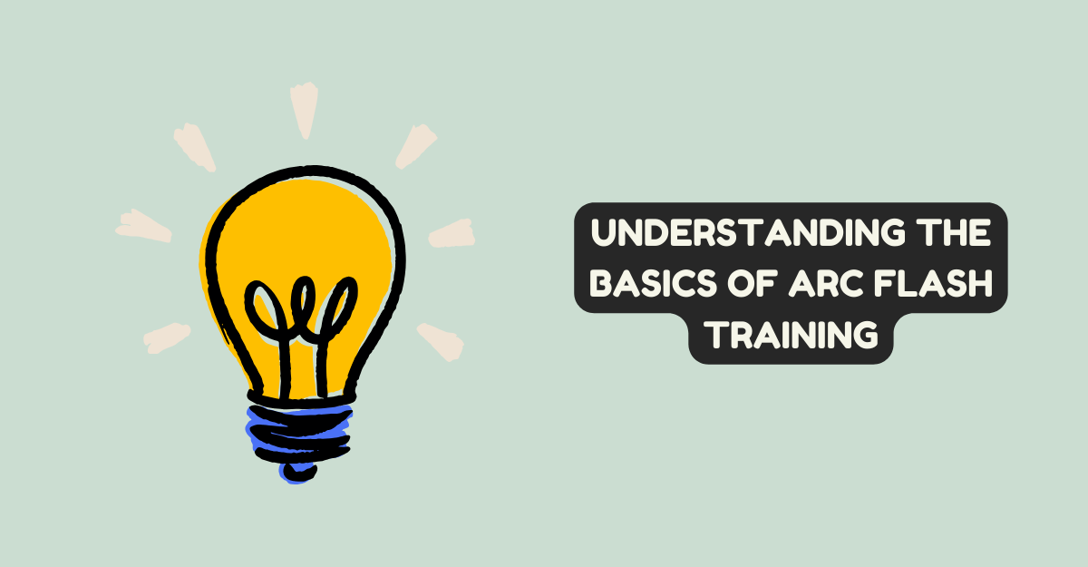 Understanding The Basics of Arc Flash Training