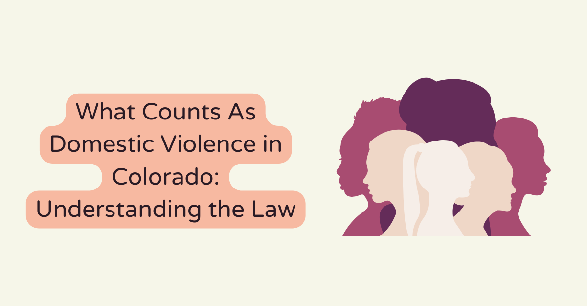 What Counts As Domestic Violence in Colorado: Understanding the Law